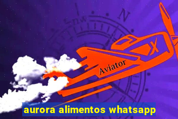 aurora alimentos whatsapp